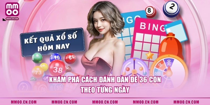 Khám phá cách đánh dàn đề 36 con theo từng ngày