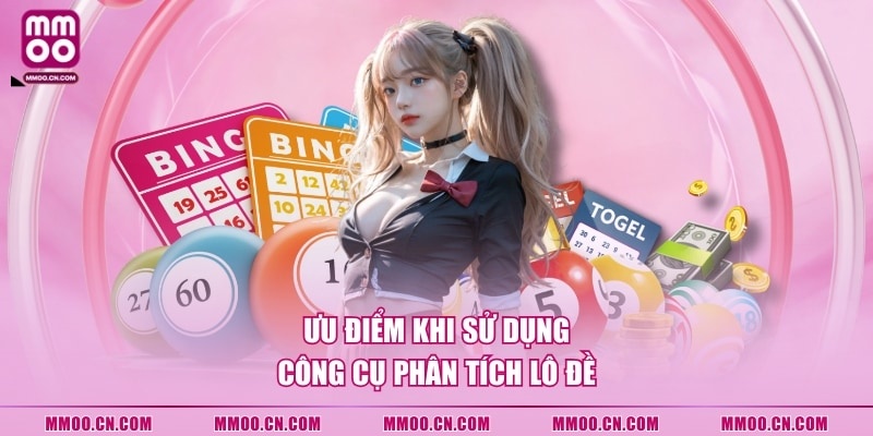 Ưu điểm khi sử dụng công cụ phân tích lô đề