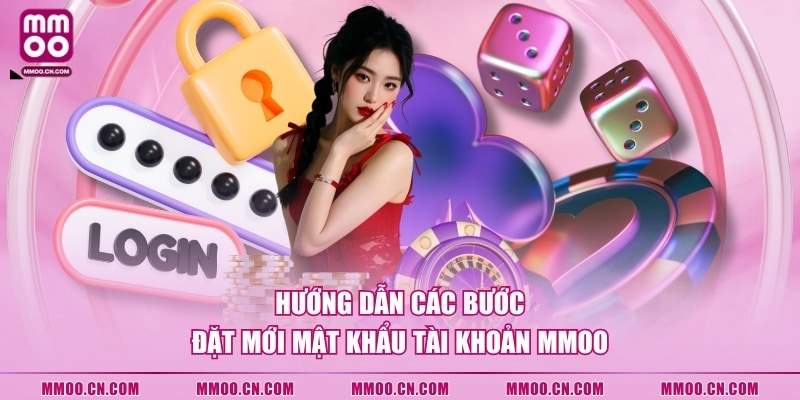 Hướng dẫn các bước đặt mới mật khẩu tài khoản MMOO